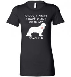 $19.95 – Sorry, I Can't. I Have Plans With My Cavalier Dog Funny Dog Tee Shirts Lady T-Shirt