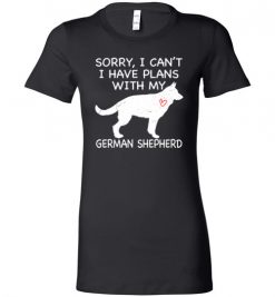 $19.95 – Sorry, I Can't. I Have Plans With My German Shepherd Dog Funny Dog Tee Shirts Lady T-Shirt