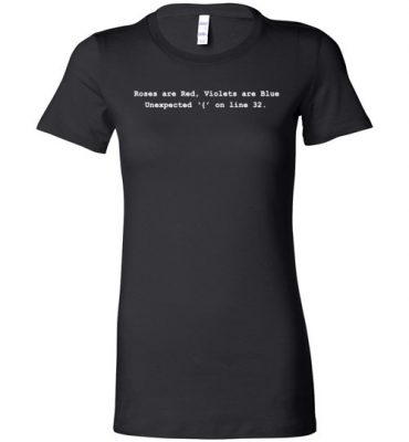 $19.95 – Funny Software Engineer shirts Roses are Red Violets are Blue Unexpected '{' On Line 32 Lady T-Shirt