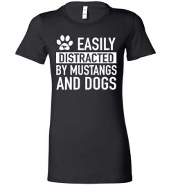 $19.95 – Easily Distracted By Mustangs and Dogs Funny Dogs & Mustangs cars Lovers Lady T-Shirt