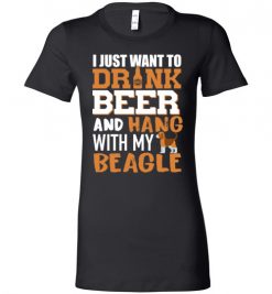 $19.95 – I Just Want To Drink Beer And Hang With My Beagle Shirts Funny Dog Lover Lady T-Shirt