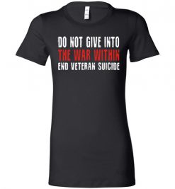 $19.95 – Do not give in to the war within end veteran suicide Lady T-Shirt