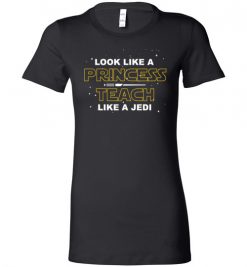 $19.95 – StarWars Funny Gift Shirts: Look Like A Princess Teach Like A Jedi Lady T-Shirt