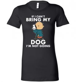 $19.95 - Funny Snoopy and Charlie Brown Shirts If I Can’t Bring My Dog I’m Not Going Lady T-Shirt