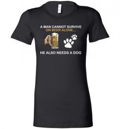 $19.95 – Beer & Dog Lovers Shirts A Man Cannot Survive On Beer Alone He Also Needs A Dog Lady T-Shirt