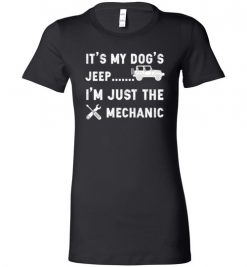 $19.95 – It's My Dog's Jeep, I'm Just The Mechanic Shirts Funny Jeep Lovers Gift Lady T-Shirt