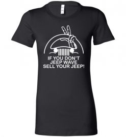 $19.95 – If You Don't Jeep Wave Sell Your Jeep Funny Gift for Jeep Lovers Lady T-Shirt