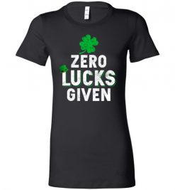 $19.95 – Zero Lucks Given Funny St. Patrick's Day Tee Lady T-Shirt