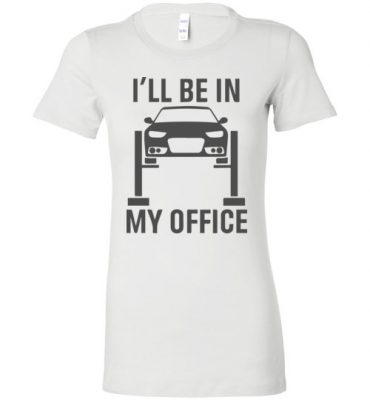 $19.95 – Garage Car Mechanics Gift Funny Shirts I'll Be in my Office Lady T-Shirt