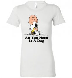 $19.95 – All You Need Is a Dog Funny Snoopy Peanuts Lady T-Shirt