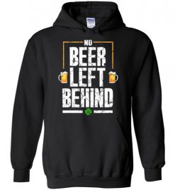 $32.95 – No Beer Left Behind Shirts Drinking Irish Beer St. Patrick's Day Funny Gift Hoodie