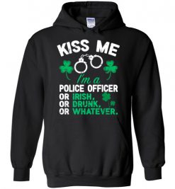 $32.95 – Kiss Me I’m A Police Officer Or Irish Or Drunk Or Whatever Funny St Patricks Day Tee Hoodie