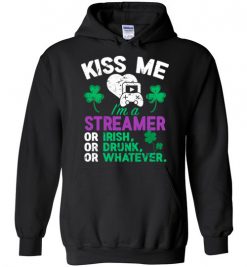 $32.95 – Kiss Me I’m A Streamer Or Irish Or Drunk Or Whatever Funny St Patricks Day Tee Hoodie