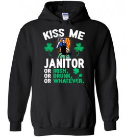 $32.95 – Kiss Me I’m A Janitor Or Irish Or Drunk Or Whatever Funny St Patricks Day Tee Hoodie