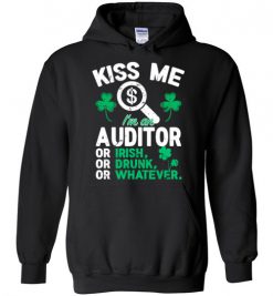 $32.95 – Kiss Me I’m An Auditor Or Irish Or Drunk Or Whatever Funny St Patricks Day Tee Hoodie