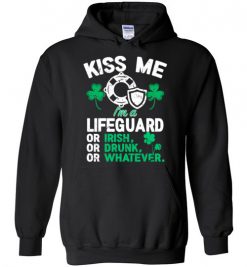 $32.95 – Kiss Me I’m A Lifeguard Or Irish Or Drunk Or Whatever Funny St Patricks Day Tee Hoodie