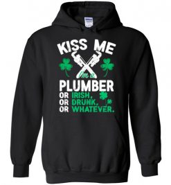 $32.95 – Kiss Me I’m A Plumber Or Irish Or Drunk Or Whatever Funny St Patricks Day Tee Hoodie