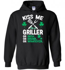 $32.95 – Kiss Me I’m A Griller Or Irish Or Drunk Or Whatever Funny St Patricks Day Tee Hoodie