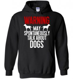 $32.95 – Warning May Spontaneously Talk About Dogs T-Shirts Funny Dog lovers Tee Hoodie