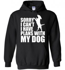 $32.95 – Sorry, I Can't. I Have Plans With My Dog Funny Dog Tee Shirts Hoodie