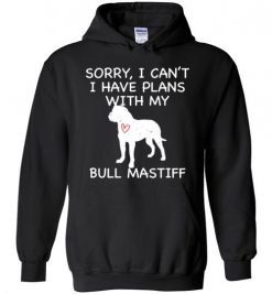 $32.95 – Sorry, I Can't. I Have Plans With My Bull Mastiff Dog Funny Dog Tee Shirts Hoodie