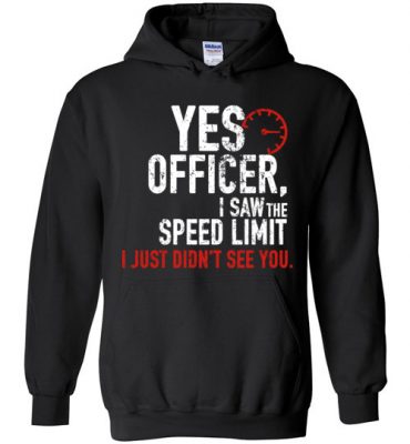 $32.95 – Funny Car Enthusiasts & Mechanics Shirts Yes Officer Speeding Hoodie