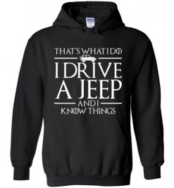 $32.95 – That's What I Do, I Drive a Jeep And I Know Things Funny GOT Hoodie