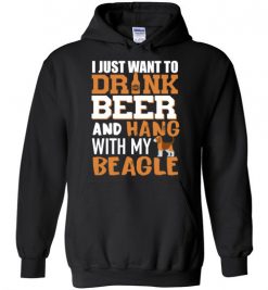 $32.95 – I Just Want To Drink Beer And Hang With My Beagle Shirts Funny Dog Lover Hoodie