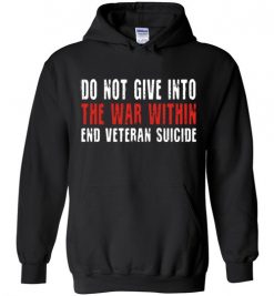 $32.95 – Do not give in to the war within end veteran suicide Hoodie