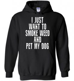 $32.95 – I Just Want To Smoke Weed And Pet My Dog Shirts Stoner Gift Hoodie