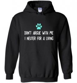 $32.95 – Don't Argue with Veterinarian I Neuter For A Living Funny Shirts Vet Gift Hoodie