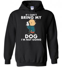 $32.95 - Funny Snoopy and Charlie Brown Shirts If I Can’t Bring My Dog I’m Not Going Hoodie