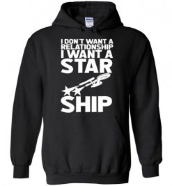 $32.95 – I don't want a relationship, I want a Star Ship Funny Star Wars Hoodie