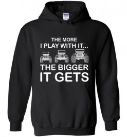 $32.95 – The More I Play With It...The Bigger It Gets Shirts Cool Off Road Jeep Gift Hoodie