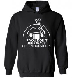 $32.95 – If You Don't Jeep Wave Sell Your Jeep Funny Gift for Jeep Lovers Hoodie