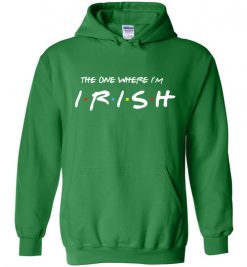 $32.95 – The one where I'm Irish T-Shirts Funny Friends Gift for St. Patricks Day Hoodie