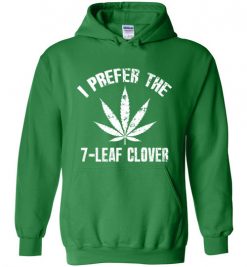 $32.95 – I Prefer The 7-Leaf Clover Tshirts Funny St Patricks Day Marijuana Tee Hoodie