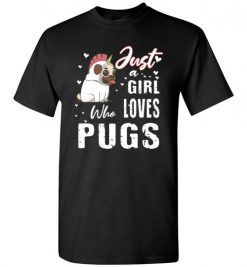 $18.95 – Dog Lovers Shirts Just a Girl Who Loves Pugs T-Shirt