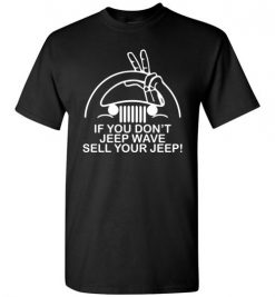 $18.95 – If You Don't Jeep Wave Sell Your Jeep Funny Gift for Jeep Lovers T-Shirt