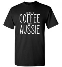 $18.95 – All I need is Coffee and My Aussie T-Shirts Gift for Australian Shepherd Lovers T-Shirt