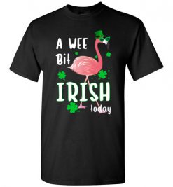 $18.95 – A Wee Bit Irish Today Flamingo St. Patrick's Day T-Shirt