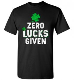 $18.95 – Zero Lucks Given Funny St. Patrick's Day Tee T-Shirt