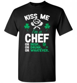 $18.95 – Kiss Me I’m A Chef Or Irish Funny St Patricks Day Tee T-Shirt