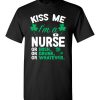 $18.95 – Kiss Me I’m A Nurse Or Irish Or Drunk Or Whatever Funny St Patricks Day Tee T-Shirt