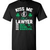 $18.95 – Kiss Me I’m A Lawyer Or Irish Or Drunk Or Whatever Funny St Patricks Day Tee T-Shirt