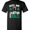 $18.95 – Kiss Me I’m A Janitor Or Irish Or Drunk Or Whatever Funny St Patricks Day Tee T-Shirt