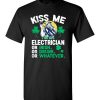 $18.95 – Kiss Me I’m An Electrician Or Irish Or Drunk Or Whatever Funny St Patricks Day Tee T-Shirt