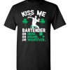 $18.95 – Kiss Me I’m A Bartender Or Irish Or Drunk Or Whatever Funny St Patricks Day Tee T-Shirt