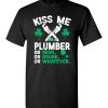 $18.95 – Kiss Me I’m A Plumber Or Irish Or Drunk Or Whatever Funny St Patricks Day Tee T-Shirt