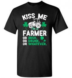 $18.95 – Kiss Me I’m A Farmer Or Irish Or Drunk Or Whatever Funny St Patricks Day Tee T-Shirt